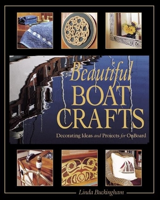 Beautiful Boat Crafts: Over 50 Projects to Personalize Your Boat - Buckingham, Linda