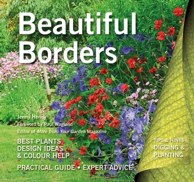 Beautiful Borders: Best Plants, Design Ideas & Colour Help - Hendy, Jenny