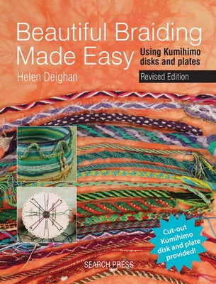 Beautiful Braiding Made Easy: Using Kumihimo Disks and Plates - Deighan, Helen