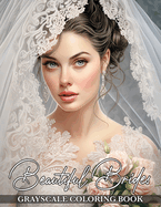 Beautiful Brides: Grayscale Coloring Book Featuring Gorgeous Bridal Elegance and Breathtaking Wedding Dresses