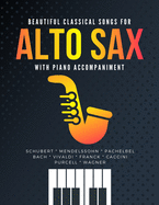 Beautiful Classical Songs for ALTO SAX with Piano Accompaniment: The Most Popular Wedding Pieces * Easy & Intermediate Saxophone Sheet Music * Audio Online * Classical Songs * BIG Notes * Complete