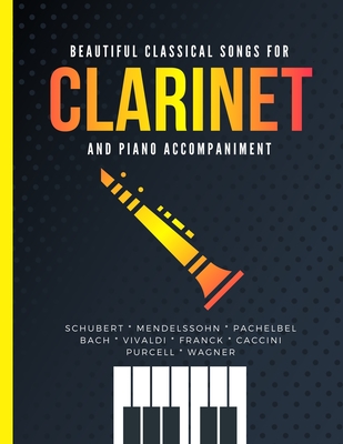 Beautiful Classical Songs for CLARINET and Piano Accompaniment: 12 Popular Wedding Pieces * Easy and Intermediate Level Arrangements * Sheet Music for Kids, Students, Adults * Video Tutorial * Complete - Urbanowicz, Alicja