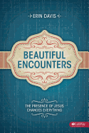 Beautiful Encounters: The Presence of Jesus Changes Everything (Member Book)