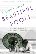 Beautiful Fools: The Last Affair of Zelda and Scott Fitzgerald