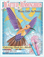 Beautiful Hummingbirds Mosaic Color By Number Coloring Book for Adults: Featuring Gorgeous Birds and Flowers, Nature Patterns, and Easy Designs For Stress Relief and Relaxation