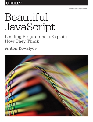 Beautiful JavaScript: Leading Programmers Explain How They Think - Kovalyov, Anton