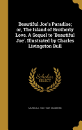Beautiful Joe's Paradise; Or, the Island of Brotherly Love. a Sequel to 'beautiful Joe'. Illustrated by Charles Livingston Bull