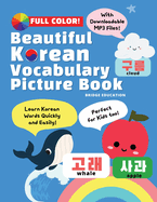 Beautiful Korean Vocabulary Picture Book - Learn Korean Words Quickly and Easily Also Ideal For Kids!