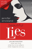 Beautiful Lies Study Guide: You Are More Than *What Men Think *What the Mirror Reflects *What Magazines Tell You