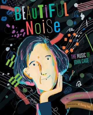 Beautiful Noise: The Music of John Cage - Rogers, Lisa