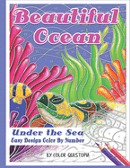 Beautiful Ocean Under the Sea Easy Design Color by Number: Mosaic Adult Coloring Book for Underwater Stress Relief and Relaxation