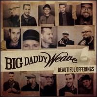 Beautiful Offerings - Big Daddy Weave