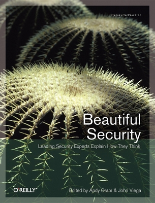 Beautiful Security: Leading Security Experts Explain How They Think - Oram, Andy, and Viega, John
