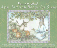 Beautiful Signs/Ayat Jamilah: A Treasury of Islamic Wisdom for Children and Parents