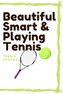 Beautiful Smart & playing Tennis: lined journal/ notebook of 120 pages, 6 x 9 inches, Soft cover matte finish: Perfect gift to improve their skills and keep memories, Sport Lined journal/ notebook of 120 high quality white paper