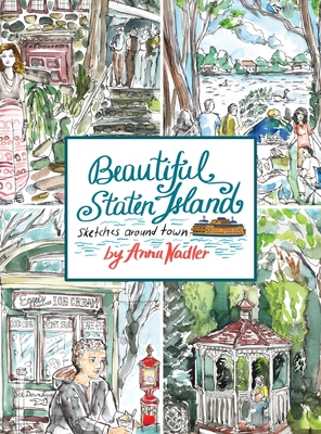 Beautiful Staten Island - Sketches Around Town: A Series of Live Location Drawings Created in the Borough of Parks. Visual Exploration of New York City's Hidden Treasure! - Nadler, Anna