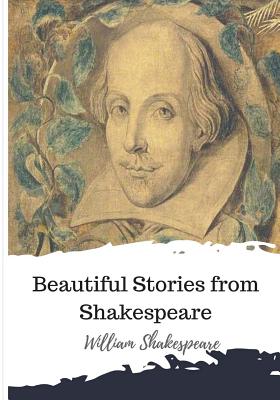 Beautiful Stories from Shakespeare - Shakespeare, William