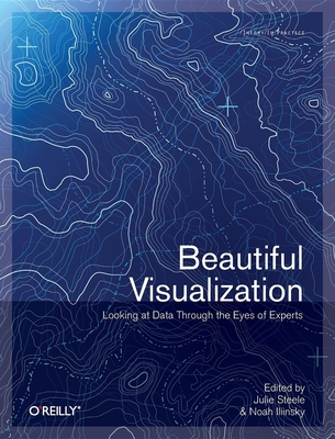 Beautiful Visualization - Steele, and Iliinsky, Noah