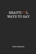 BeautiFUl Ways to Say