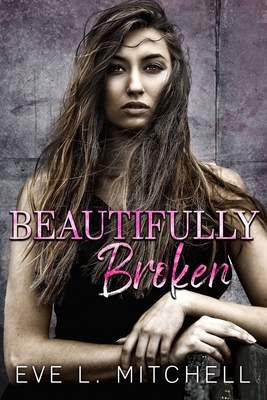 Beautifully Broken: Denver Series Book 2 - Mitchell, Eve L