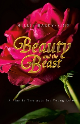 Beauty and the Beast: A Play: A Play in Two Acts for Young Actors - Hardy-Sims, Millie
