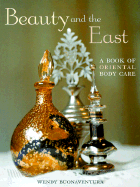 Beauty and the East: A Book of Oriental Body Care - Buonaventura, Wendy