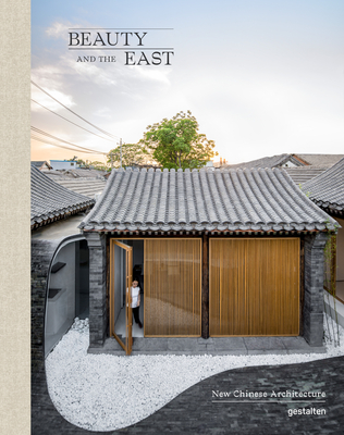 Beauty and the East: New Chinese Architecture - Gestalten (Editor)