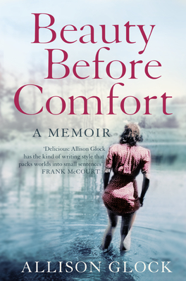 Beauty Before Comfort: A Memoir - Glock, Allison