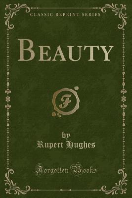 Beauty (Classic Reprint) - Hughes, Rupert