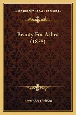 Beauty for Ashes (1878) - Dickson, Alexander, Sir