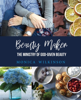 Beauty Maker: The Ministry of God-Given Beauty - Wilkinson, Monica