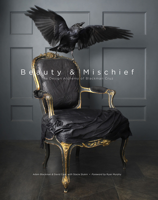 Beauty & Mischief: The Design Alchemy of Blackman Cruz - Cruz, David, and Blackman, Adam, and Murphy, Ryan (Foreword by)