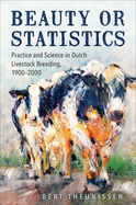 Beauty or Statistics: Practice and Science in Dutch Livestock Breeding, 1900-2000