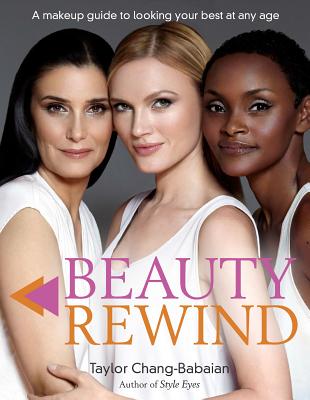 Beauty Rewind: A Makeup Guide to Looking Your Best at Any Age - Chang-Babaian, Taylor