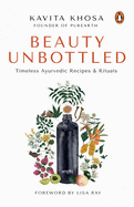 Beauty Unbottled: Timeless Ayurvedic Rituals & Recipes