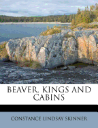 Beaver. Kings and Cabins - Skinner, Constance Lindsay