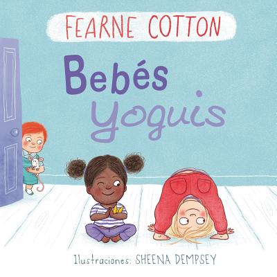 Bebes Yoguis - Cotton, Fearne, and Dempsey, Sheena (Illustrator)