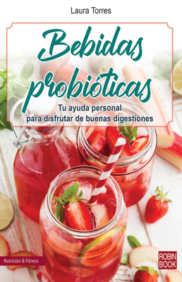 Bebidas Probi?ticas: Tu Ayuda Personal Para Disfrutar de Buenas Digestiones - Torres, Laura