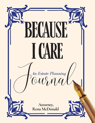 Because I Care: An Estate Planning Guide - McDonald, Rena