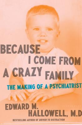Because I Come from a Crazy Family: The Making of a Psychiatrist - Hallowell, Edward M, M D