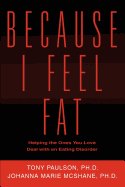 Because I Feel Fat: Helping the Ones You Love Deal with an Eating Disorder