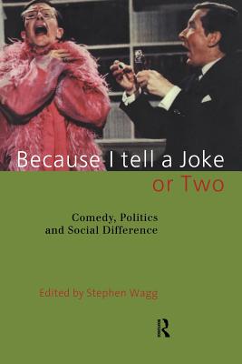 Because I Tell a Joke or Two: Comedy, Politics and Social Difference - Wagg, Stephen (Editor)