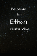 Because I'm Ethan That's Why A Gratitude Journal Notebook for Men Boys Fathers Sons with the name Ethan Handsome Elegant Bold Personalized 6"x9" Diary or Notepad Back to School.