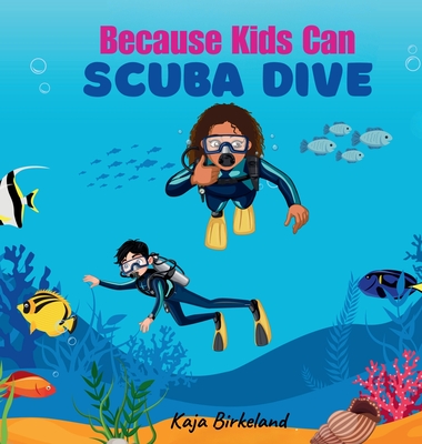 Because Kids Can Scuba Dive: Building Confidence in Kids Trying New Things Book - Birkeland, Kaja