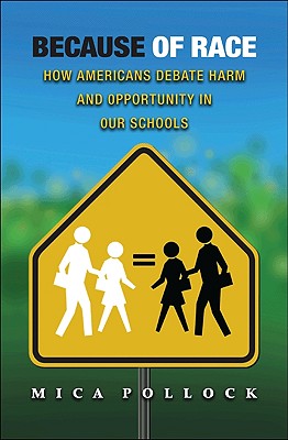 Because of Race: How Americans Debate Harm and Opportunity in Our Schools - Pollock, Mica