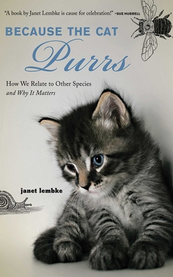 Because the Cat Purrs: How We Relate to Other Species and Why It Matters - Lembke, Janet