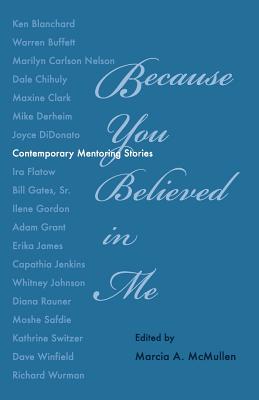 Because You Believed in Me: Contemporary Mentoring Stories - McMullen, Marcia A