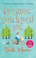 Because You Loved Me: The perfect uplifting read from Beth Moran, author of Let It Snow