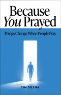 Because You Prayed: Things Change When People Pray