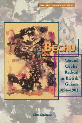 Bechu: 'Bound Coolie' Radical in British Guiana 1894-1901 - Seecharan, Clem